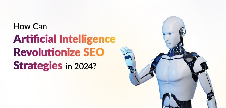 How AI is Revolutionizing SEO: Key Trends to Watch in 2024!